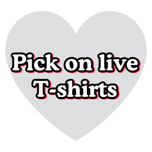 Pick on live t-shirts
